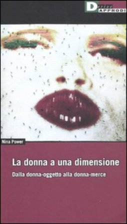 La donna a una dimensione. Dalla donna-oggetto alla donna-merce Nina Power