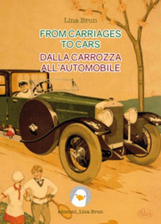 From carriages to cars-Dalla carrozza all'automobile. Ediz. bilingue Lina Brun