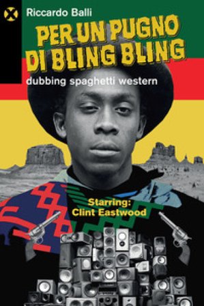 Per un pugno di bling bling. Dubbing spaghetti western Riccardo Balli