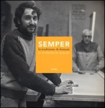 Semper. La tradizione di domani-La tradition de demain. Catalogo della mostra (Firenze, 14-30 aprile 2012). Ediz. bilingue Galia Eytan