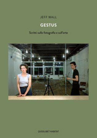 Gestus. Scritti sulla fotografia e sull'arte Jeff Wall