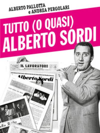 Tutto (o quasi) Alberto Sordi Alberto Pallotta