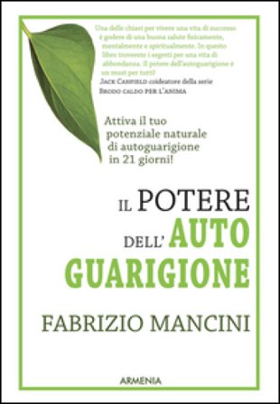 Il potere dell'autoguarigione. Un programma di 21 giorni per guarire con la forza della mente Fabrizio Mancini
