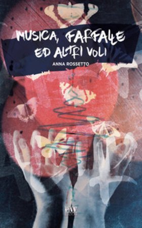 Musica, farfalle ed altri voli Anna Rossetto