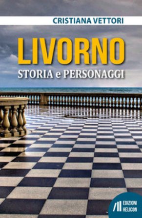 Livorno. Storia e personaggi Cristiana Vettori