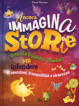 Ancora immaginastorie. Storie da leggere ai bambini per infondere emozioni, tranquillità e sicurezza David Fontana