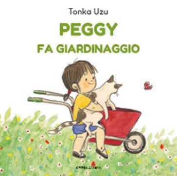 Peggy fa giardinaggio. Ediz. a colori Tonka Uzu
