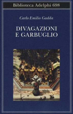 Divagazioni e garbuglio Carlo Emilio Gadda