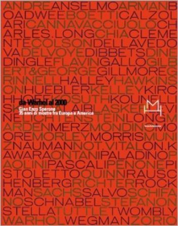Da Warhol al 2000. Gian Enzo Sperone. 35 anni di mostre tra Europa e America. Catalogo della mostra NA