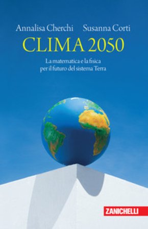 Clima 2050. La matematica e la fisica per il futuro del sistema Terra Annalisa Cherchi