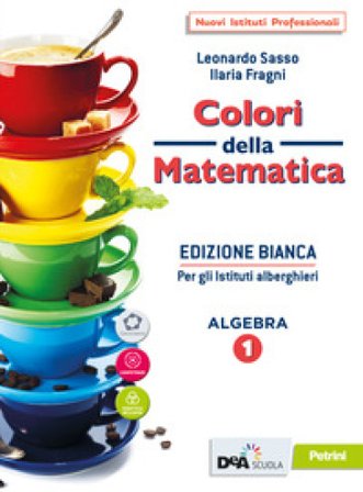 Colori della matematica. Ediz. bianca. Con Quaderno, Algebra e Attività di matematica per gli istituti alberghieri. Per le Scuole superiori. Con e-