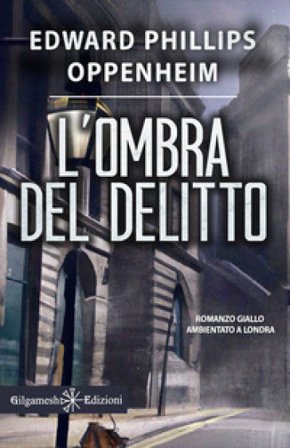 L'ombra del delitto. Ediz. illustrata E. Phillips Oppenheim