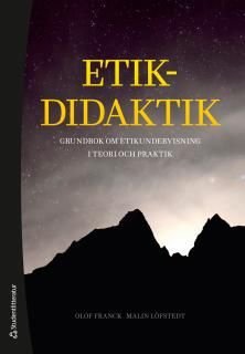 Etikdidaktik - Etikundervisning i teori och praktik