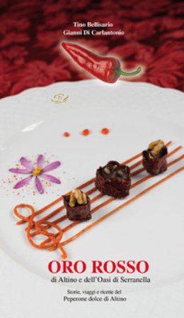 Oro rosso di Altino e dell'Oasi di Serranella. Storie, viaggi e ricette del peperone dolce di Altino Tino Bellisario