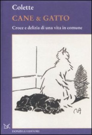 Cane & gatto. Croce e delizia di una vita in comune Gabrielle Colette