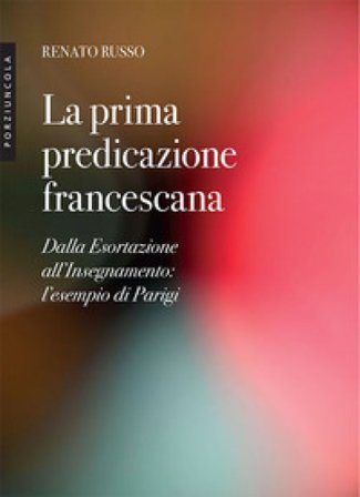 La prima predicazione francescana. Dalla Esortazione all'Insegnamento: l'esempio di Parigi Renato Russo