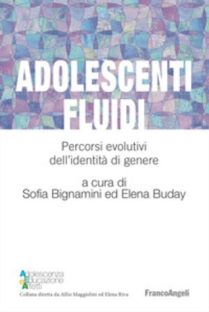 Adolescenti fluidi. Percorsi evolutivi dell'identità di genere