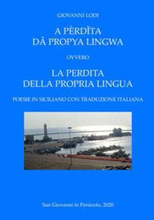 A pèrd¿ta dâ propya lingwa. Ovvero La perdita della propria lingua. Testo italiano e siciliano Giovanni Lodi