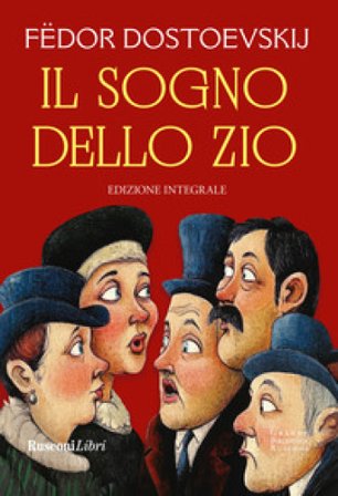 Il sogno dello zio. Ediz. integrale Fedor Michajlovic Dostoevskij