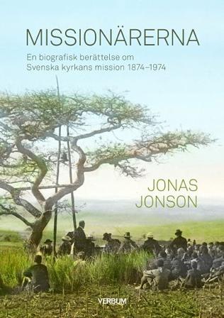 Missionärerna : en biografisk berättelse om Svenska Kyrkans Mission 1874–1974 - Bok av Jonas Jonson - Kartonnage