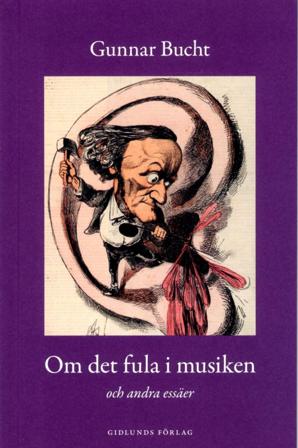 Om det fula i musiken : och andra essäer - Bok av Gunnar Bucht - Danskt band