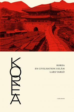 Korea : en civilisation i kläm - Bok av Lars Vargö - Inbunden