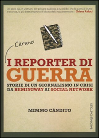 I reporter di guerra. Storie di un giornalismo in crisi da Hemingway ai social network Mimmo Candito
