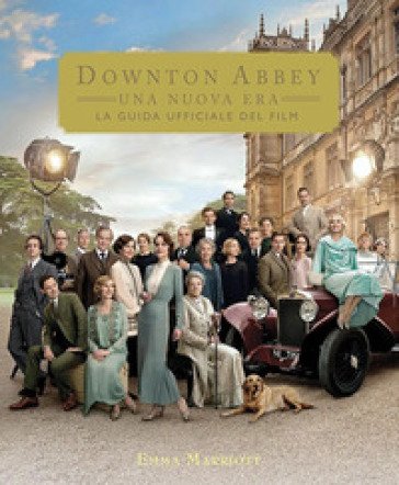 Downton Abbey. Una nuova era. La guida ufficiale del film. Ediz. a colori Emma Marriott