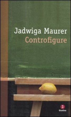 Controfigure. Racconti di guerra e del dopoguerra Jadwiga Maurer
