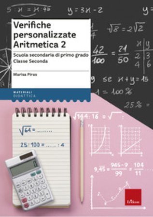 Verifiche personalizzate. Aritmetica. Scuola secondaria di primo grado. Classe seconda Marisa Piras