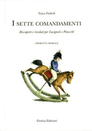 I sette comandamenti. Riscoperti e riveduti per Lucignoli e Pinocchi. Operetta morale Tosco Finferli