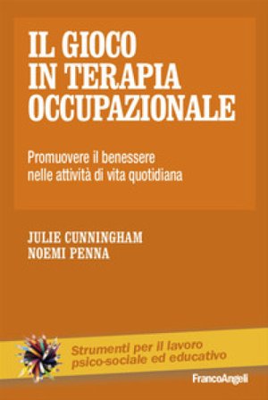 Il gioco in terapia occupazionale. Promuovere il benessere nelle attività di vita quotidiana Julia Cunningham