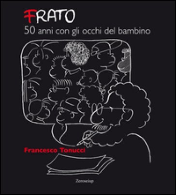 Frato, 50 anni con gli occhi del bambino Francesco Tonucci