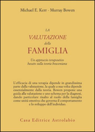 La valutazione della famiglia. Un approccio terapeutico basato sulla teoria boweniana Michael E. Kerr