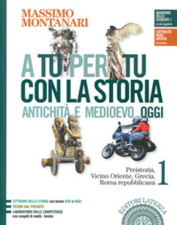 A tu per tu con la storia. Antichità e medioevo oggi. Per le Scuole superiori. Con e-book. Con espansione online. Vol. 1: Preistoria, Vicino Oriente, 