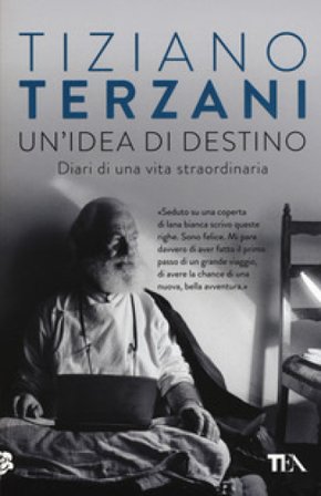 Un'idea di destino. Diari di una vita straordinaria Tiziano Terzani