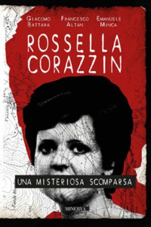 Rossella Corazzin. Una misteriosa scomparsa Giacomo Battara
