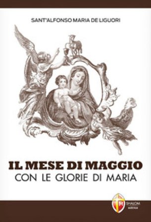 Il mese di maggio con le glorie di Maria Alfonso Maria de' (sant') Liguori