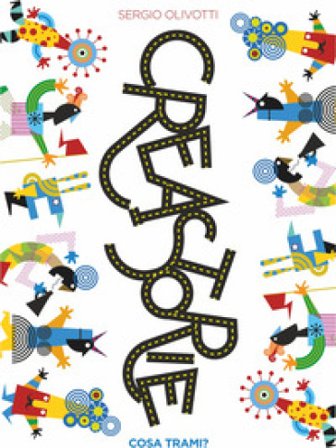 Creastorie: cosa trami? Ediz. a colori Sergio Olivotti