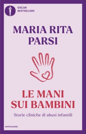 Le mani sui bambini. Storie cliniche di abusi infantili Maria Rita Parsi