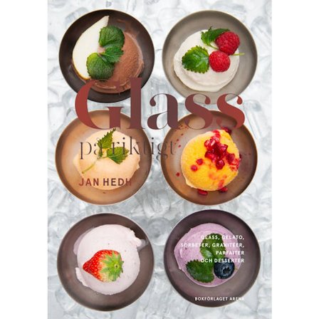 Glass på riktigt : glass, gelato, sorbeter, granitéer, parfaiter och desserter (inbunden)