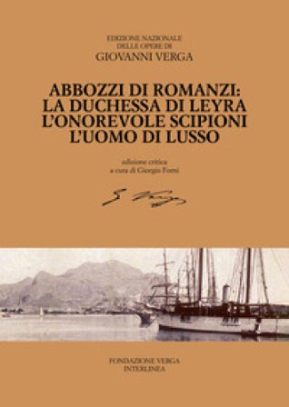 Abbozzi di romanzi: La duchessa di Leyra, L'onorevole Scipioni, L'uomo di lusso Giovanni Verga
