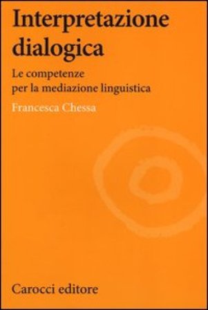 Interpretazione dialogica. Le competenze per la mediazione linguistica Francesca Chessa