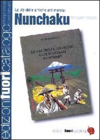 Nunchaku. La via delle antiche arti marziali Gianni Rossato