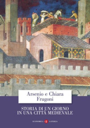 Storia di un giorno in una città medievale Arsenio Frugoni
