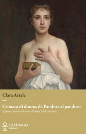 Cronaca di donne, da Pandora al pandoro. Appunti sparsi sul senso di colpa (dolci inclusi) Clara Artale