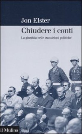 Chiudere i conti. La giustizia nelle transizioni politiche Jon Elster