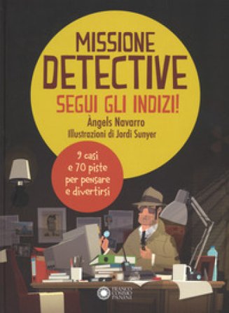 Missione detective. Segui gli indizi! Ediz. a colori Àngels Navarro