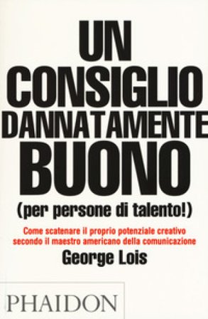 Un consiglio dannatamente buono (per persone di talento!) George Lois