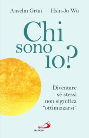 Chi sono io? Diventare sé stessi non significa «ottimizzarsi» Anselm Grün